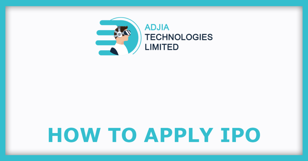 ADJIA Technologies SME IPO
How To Apply IPO