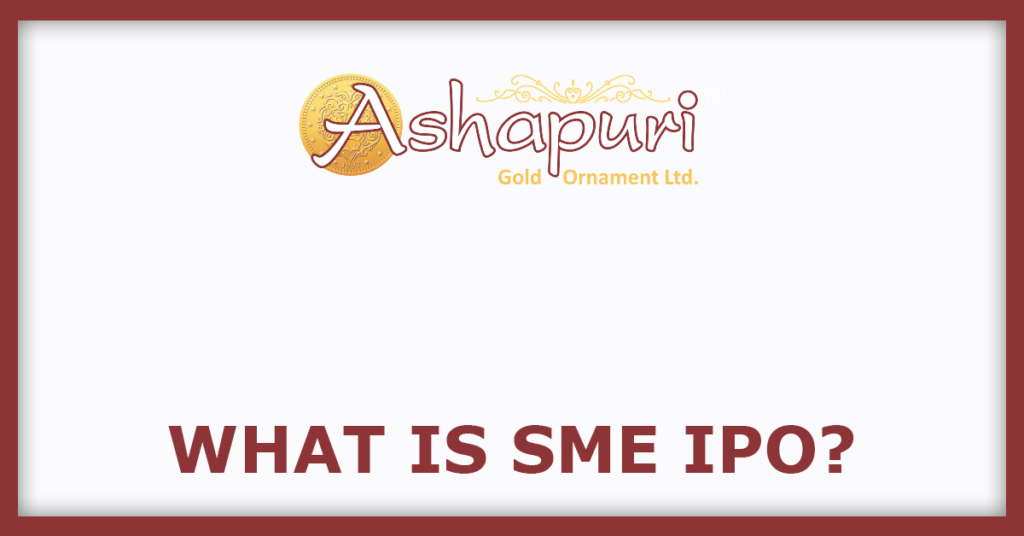 Ashapuri Gold IPO
What Is SME IPO?