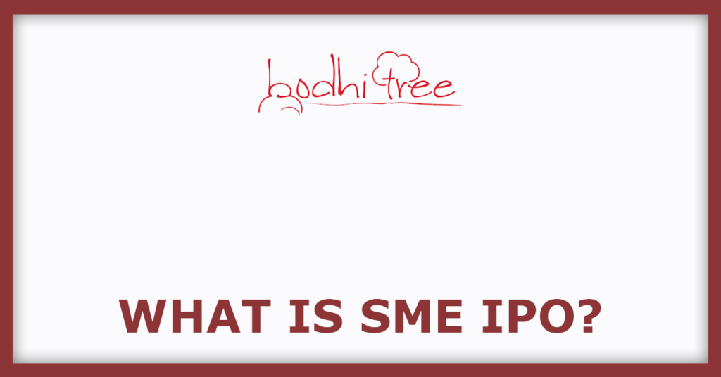 Bodhi Tree IPO
What Is SME IPO?