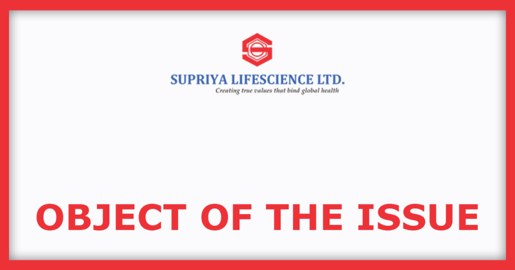 Supriya Lifescience IPO
Object Of The Issue