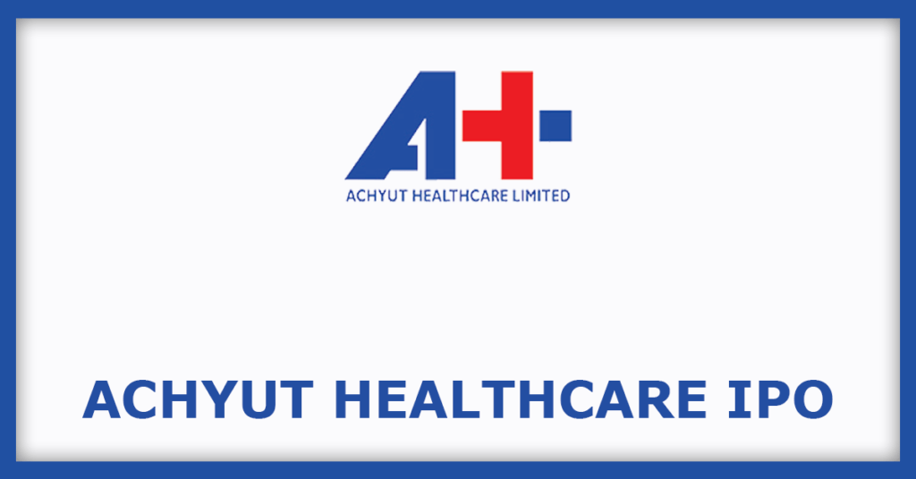 Achyut Healthcare IPO