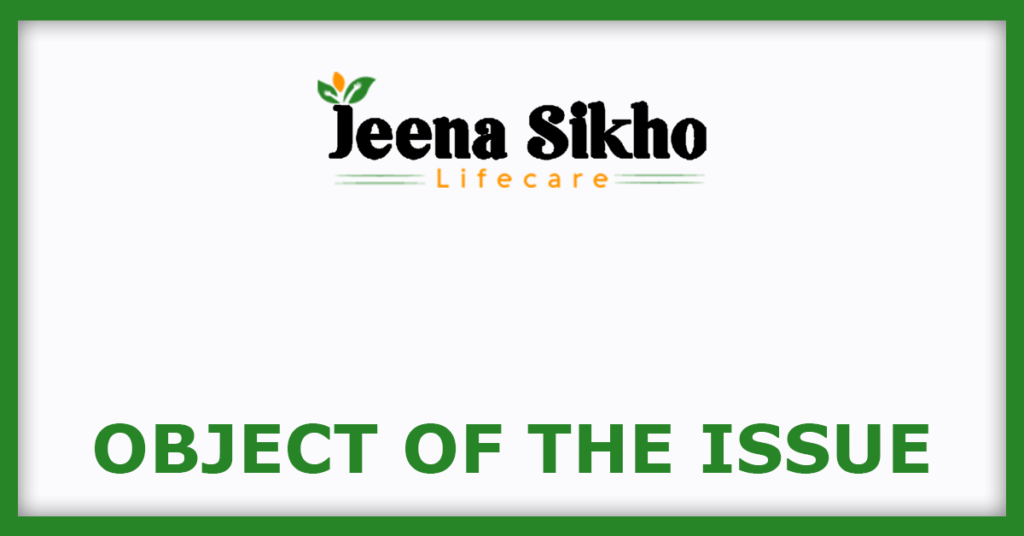 Jeena Sikho IPO
Object Of The Issues