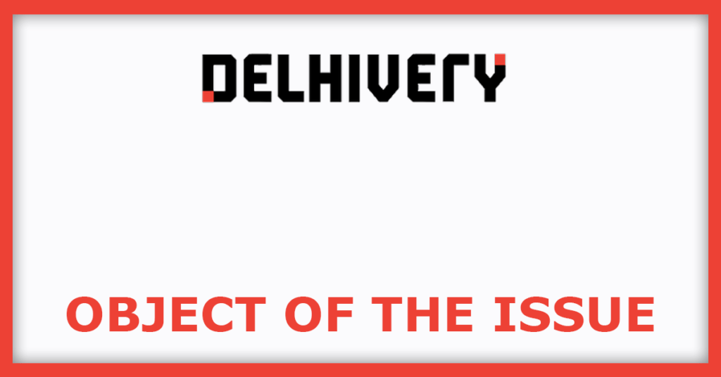 Delhivery IPO
Object Of The Issues
