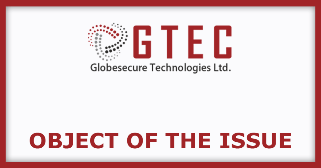 Globesecure Technologies IPO
Object Of The Issue