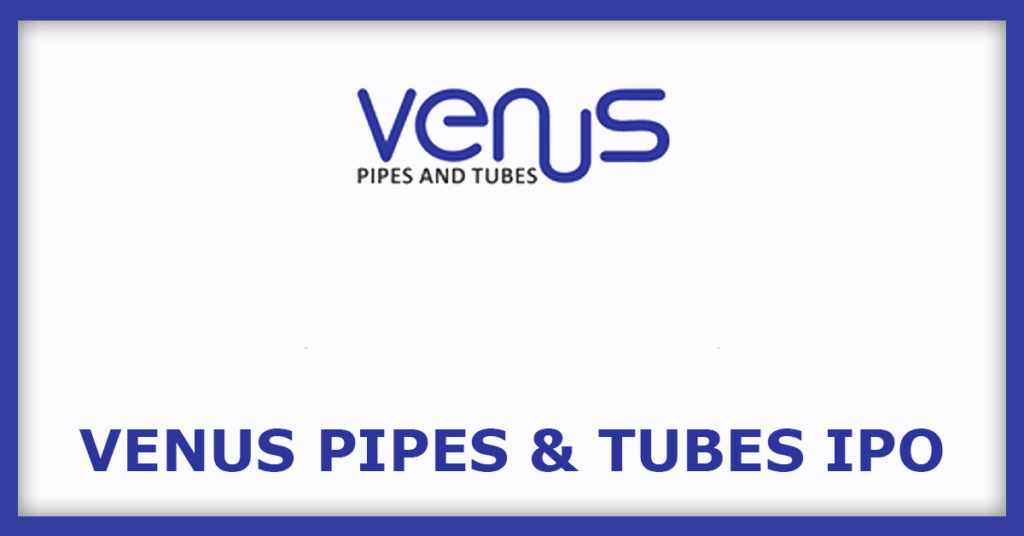 Venus Pipes & Tubes IPO