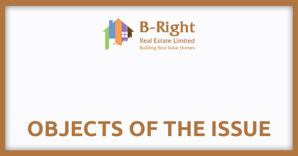 B Right Realestate IPO
Objects of the issue