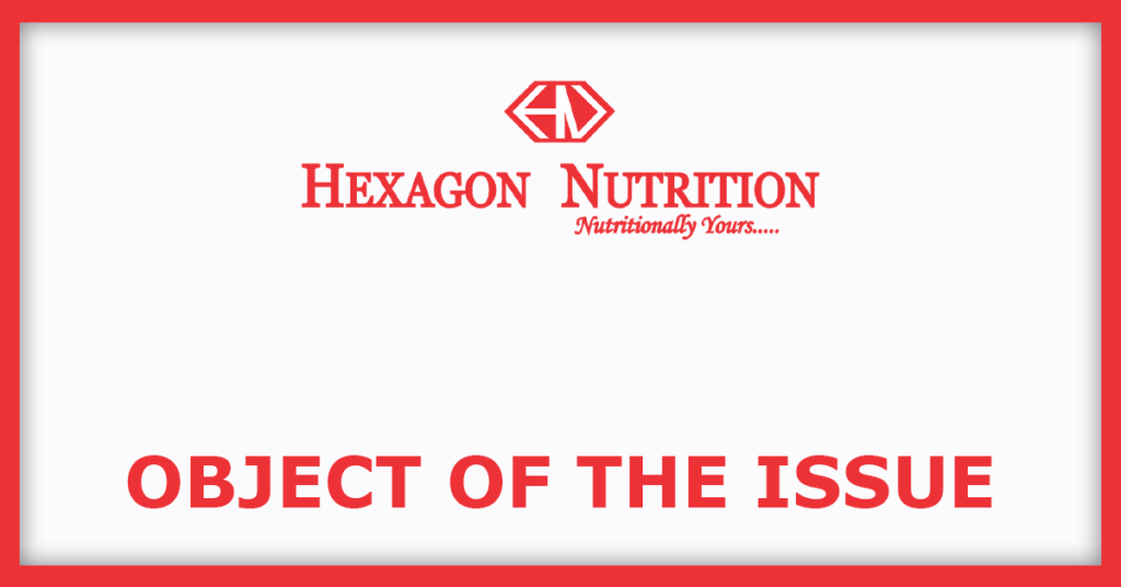 Hexagon Nutrition IPO
Object of the issue