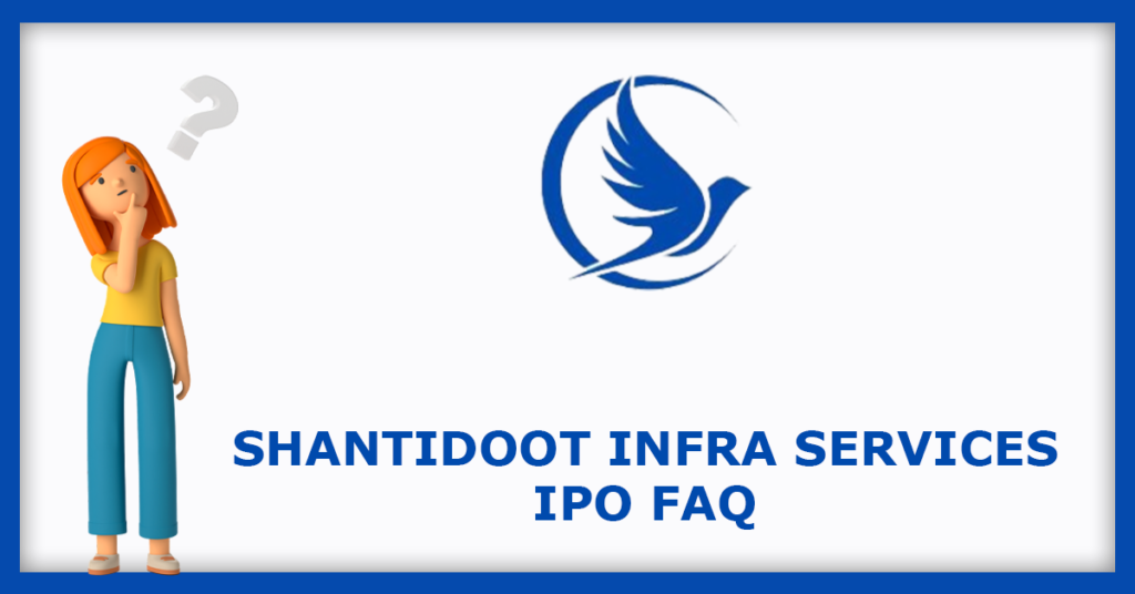 Shantidoot Infra Services IPO FAQs
