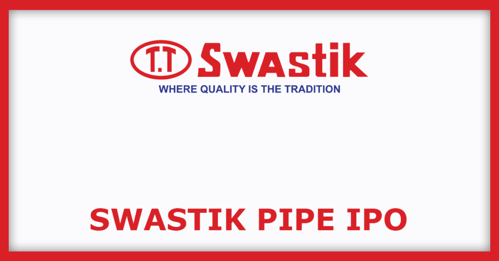 Swastik Pipe IPO