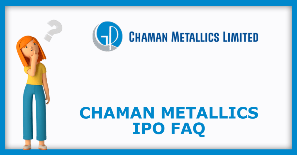 Chaman Metallics IPO FAQs