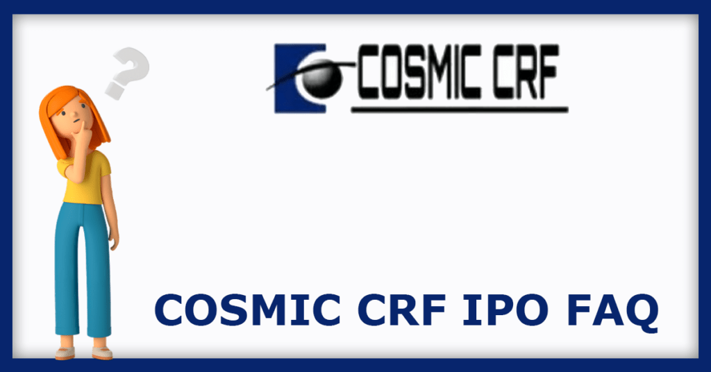 Cosmic CRF IPO FAQs