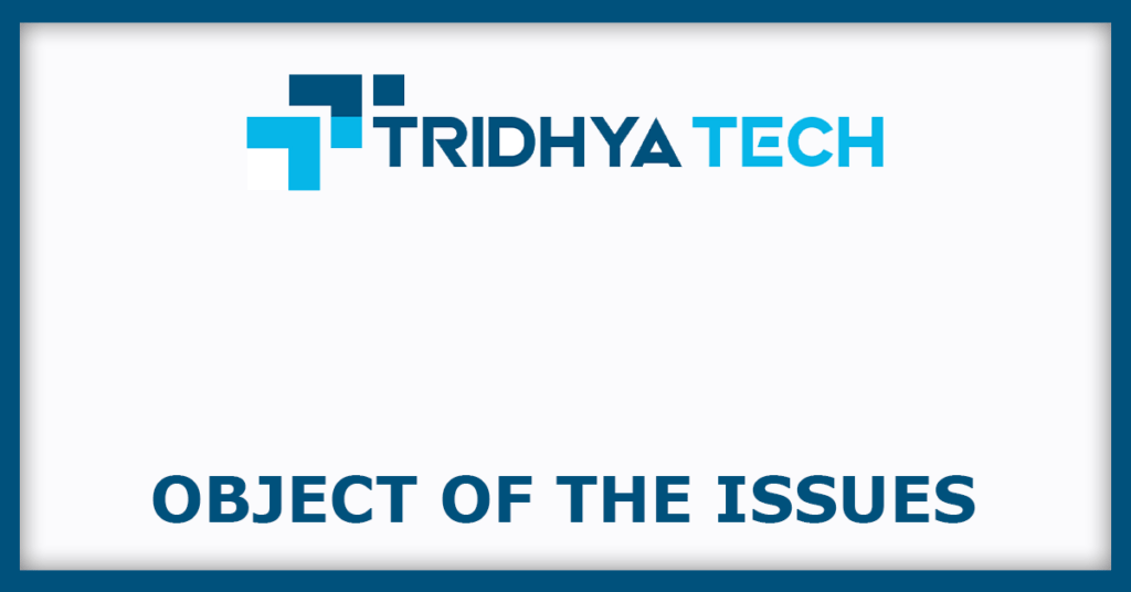 Tridhya Tech IPO
Object of the Isuses