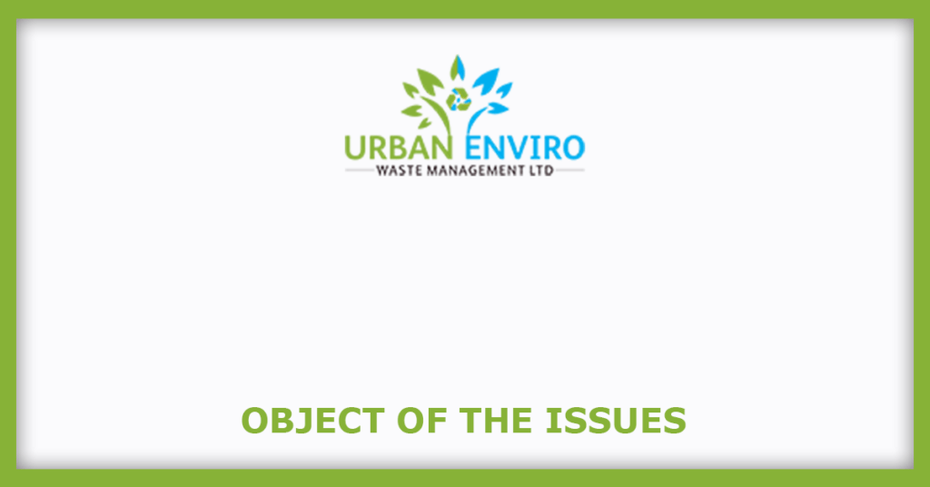 Urban Enviro Waste Management IPO
Object of the Issues