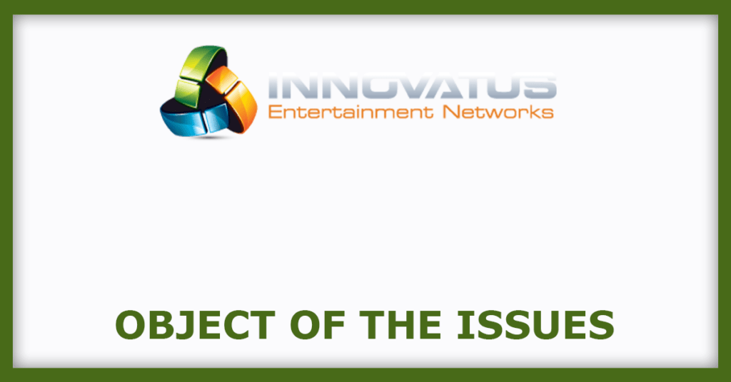 Innovatus Entertainment Networks IPO
Object of the Issues