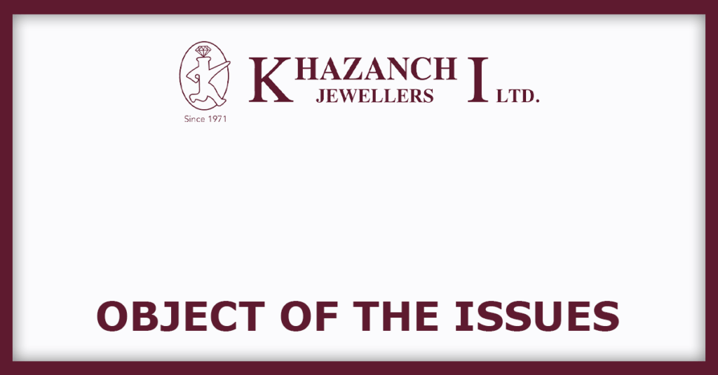 Khazanchi Jewellers IPO
Object of the Issues