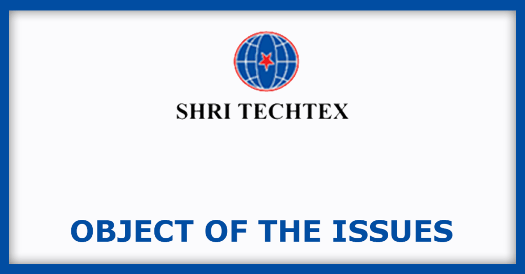 Shri Techtex IPO
Object of the Issues