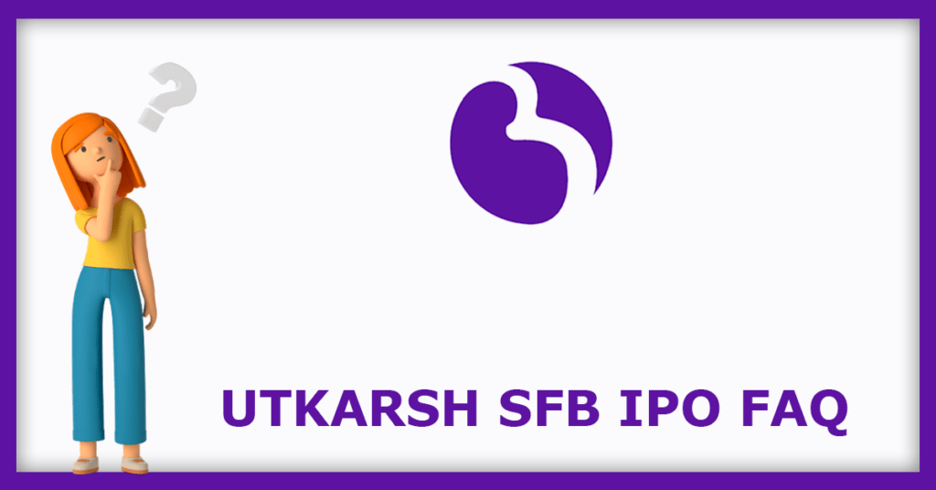 Utkarsh Small Finance Bank IPO FAQs