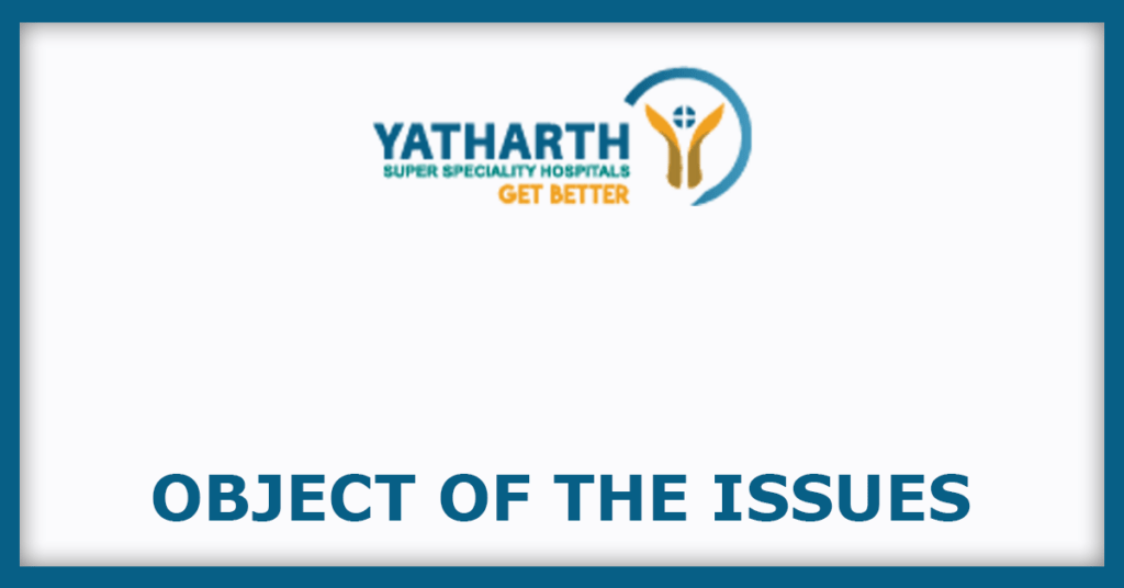 Yatharth Hospital IPO
Object of the Issues