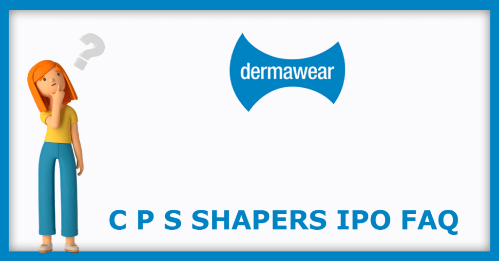 C P S Shapers IPO FAQs