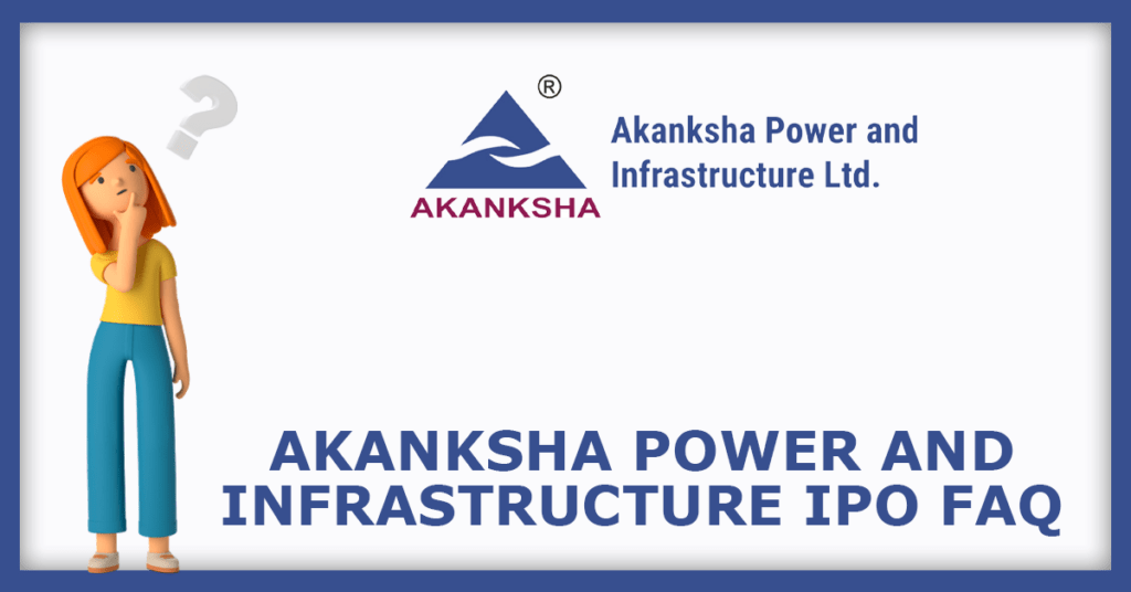 Akanksha Power and Infrastructure IPO FAQs