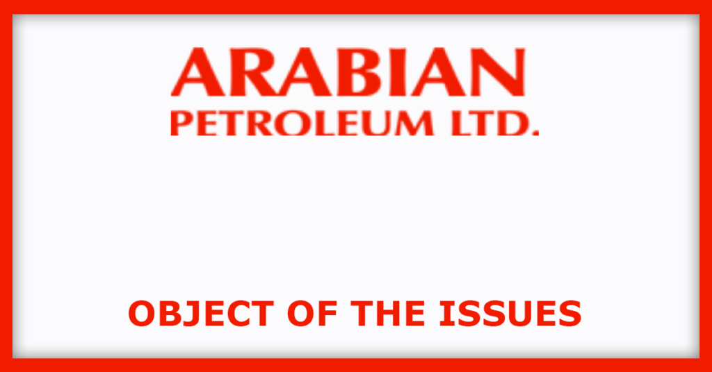 Arabian Petroleum IPO
Object of the Issues