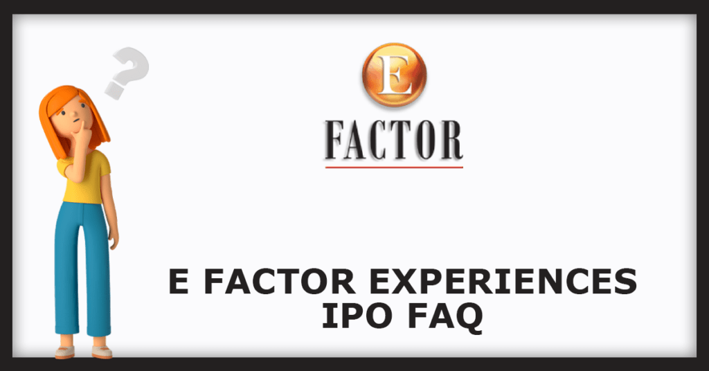 E Factor Experiences IPO FAQs