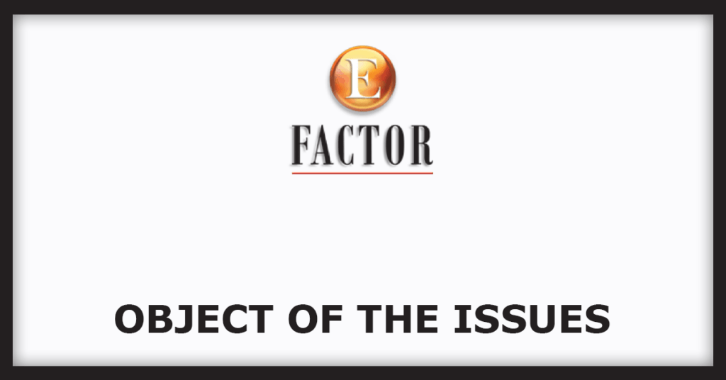 E Factor Experiences IPO
Object of the Issues