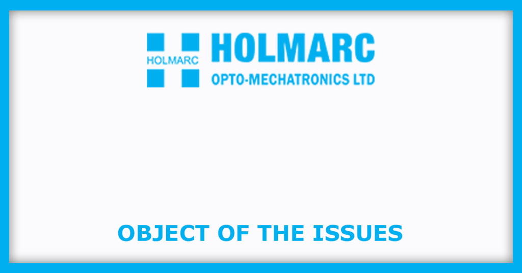 Holmarc Opto-Mechatronics IPO
Object of the Issues