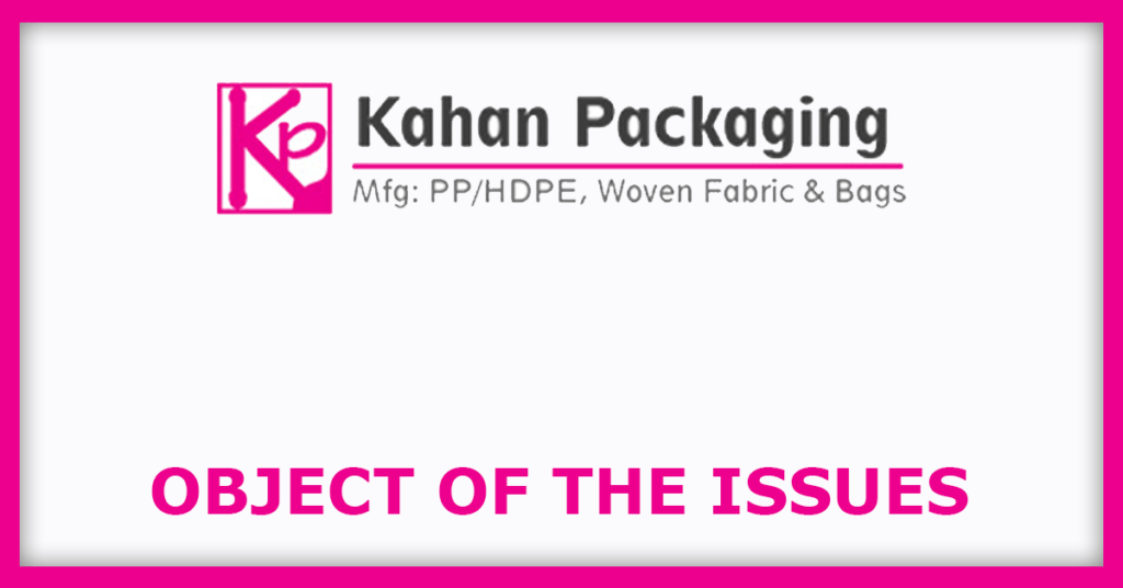 Kahan Packaging IPO
Object of the Issues