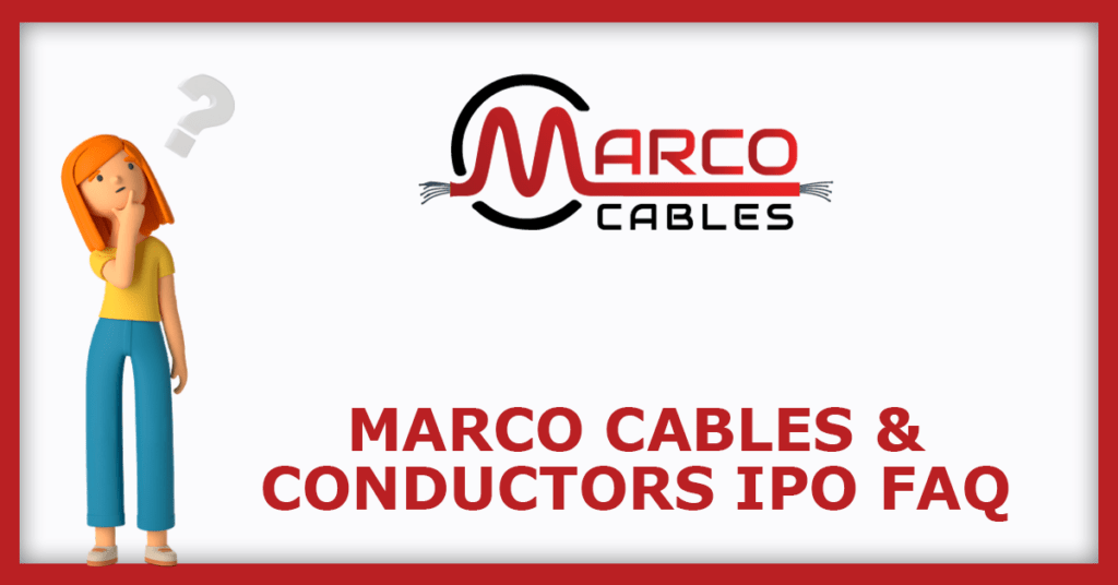 Marco Cables & Conductors IPO FAQs