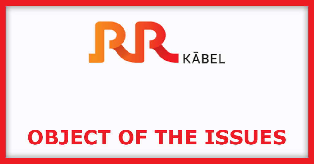 R R Kabel IPO
Object of the Issues