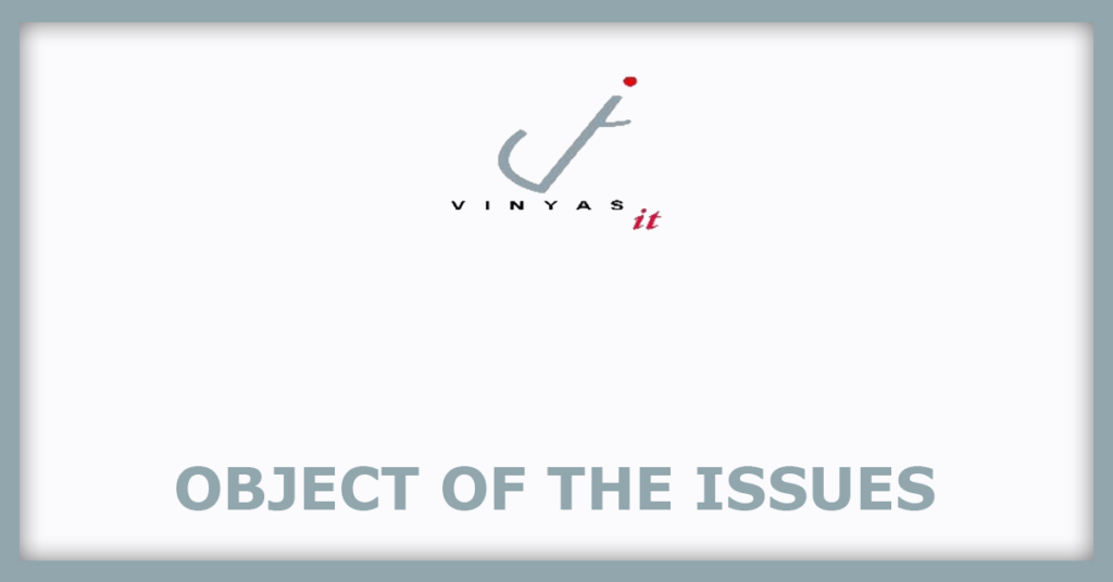 Vinyas Innovative Technologies IPO
Object of the Issues