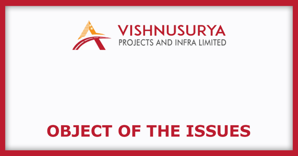 Vishnusurya Projects and Infra IPO
Object of the Issues
