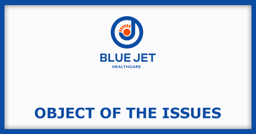 Blue Jet Healthcare IPO
object of the Issues