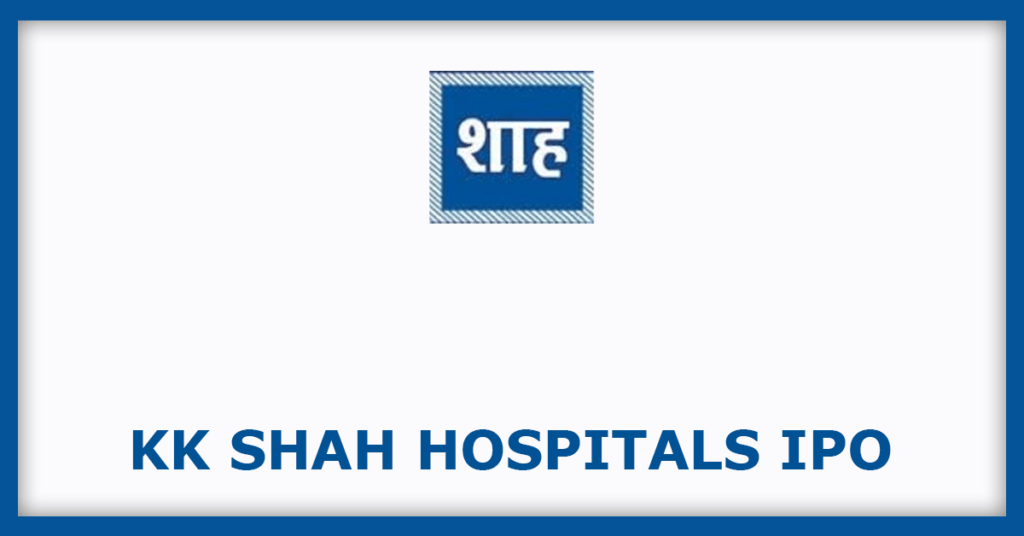 KK Shah Hospitals IPO