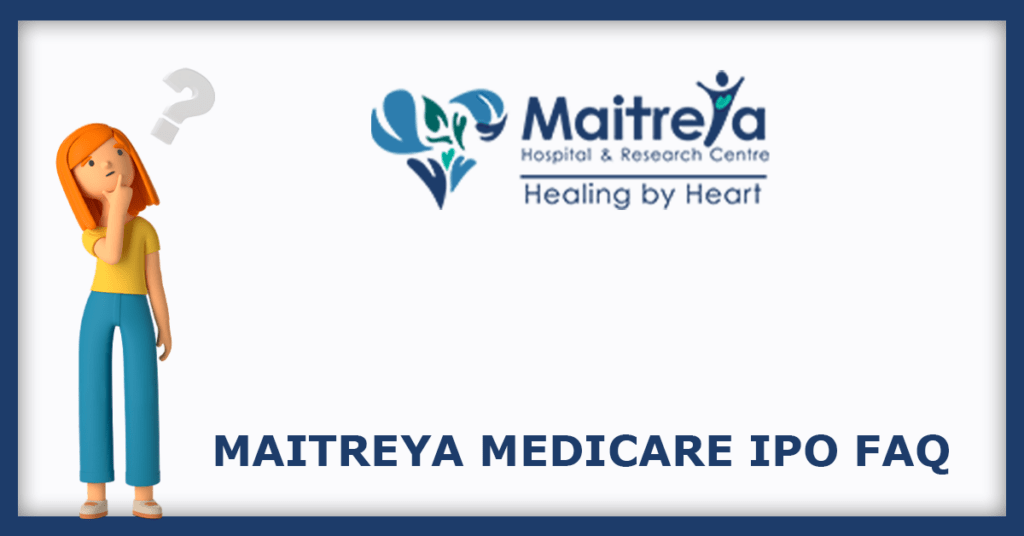 Maitreya Medicare IPO FAQs