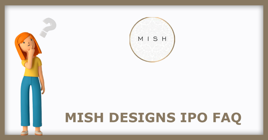 Mish Designs IPO FAQs