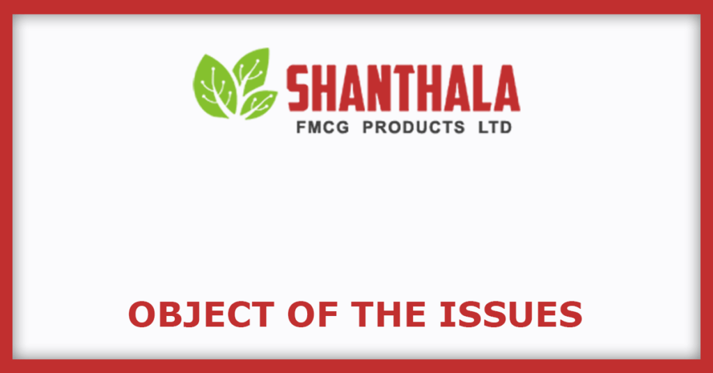 Shanthala FMCG Products IPO
Object of the Issues