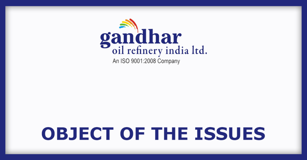 Gandhar Oil Refinery India IPO
Object of the Issues
