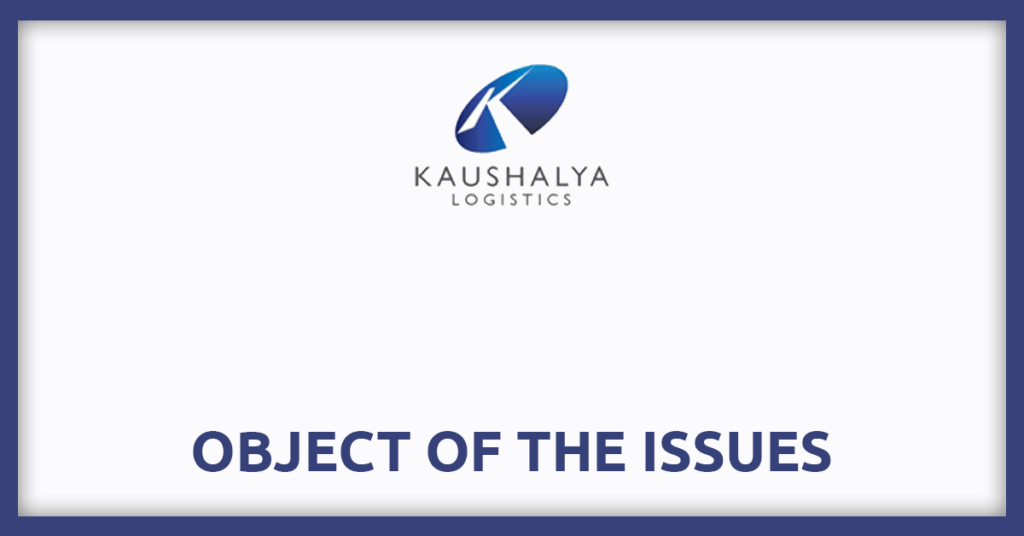 Kaushalya Logistics IPO
Object of the Issues
