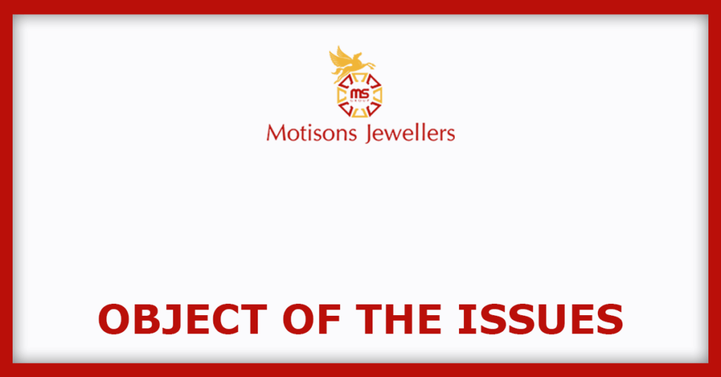 Motisons Jewellers IPO
Object of the Issues