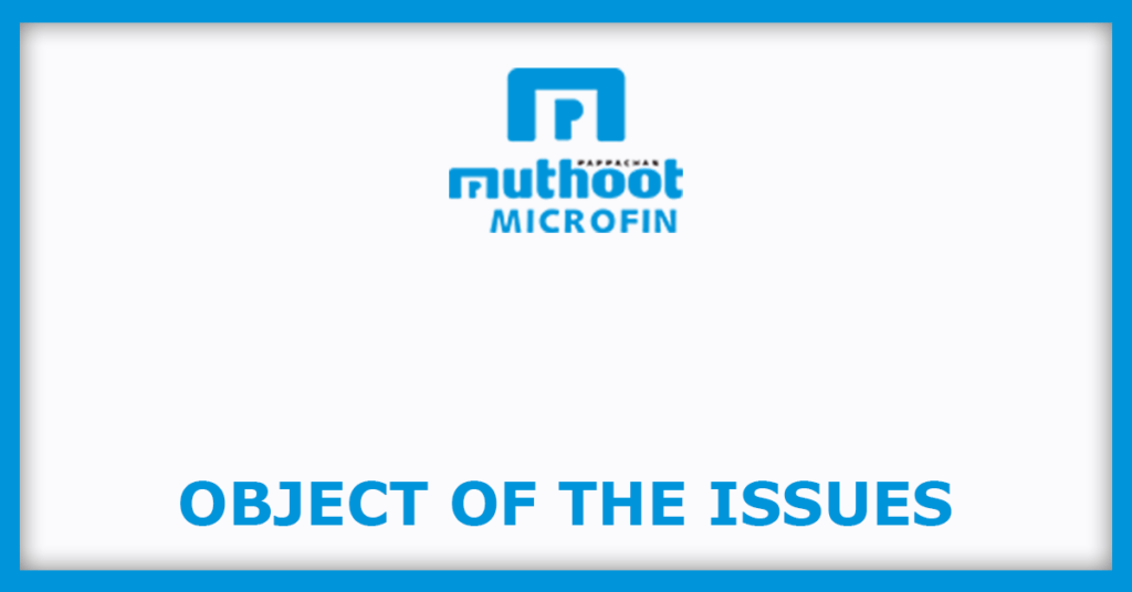 Muthoot Microfin IPO
Object of the Issues