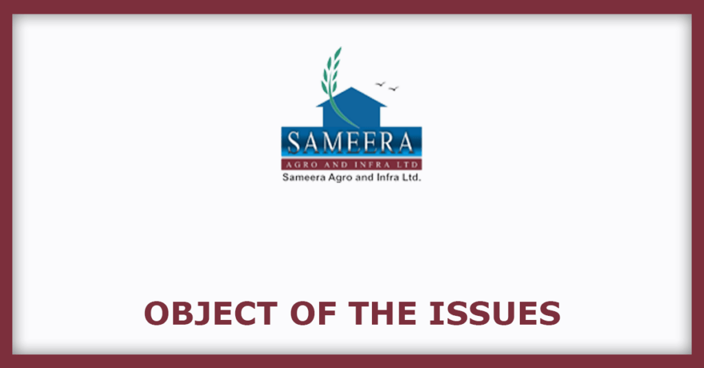 Sameera Agro And Infra IPO
Object of the Issues