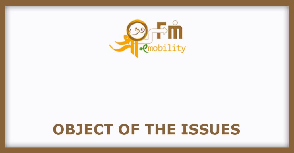 Shree OSFM E-Mobility IPO
Object of the Issues