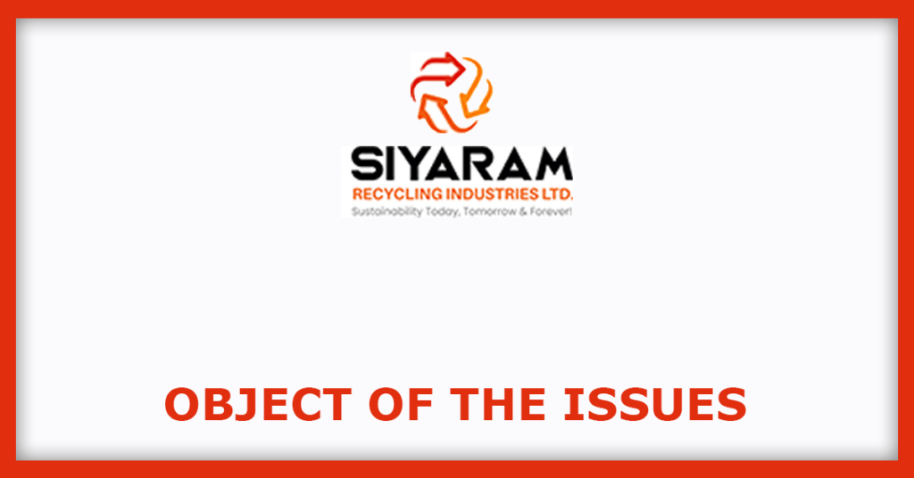 Siyaram Recycling IPO
Object of the Issues