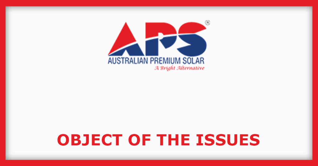 Australian Premium Solar (India) IPO
Object of the Issues