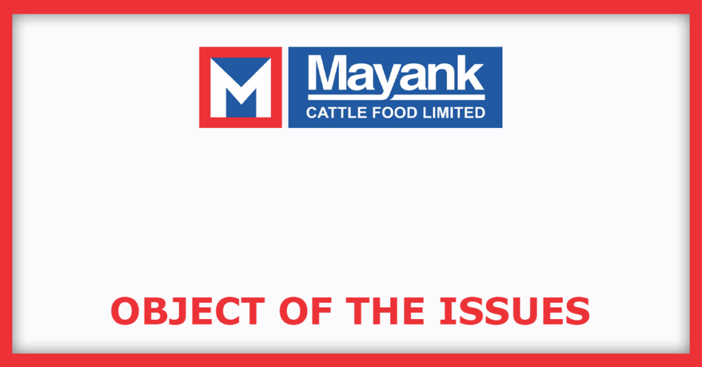 Mayank Cattle Food IPO
Object of the Issues