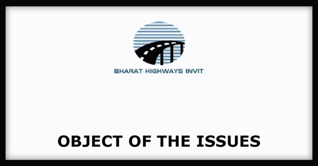 Bharat Highways InvIT IPO
Object of the Issues