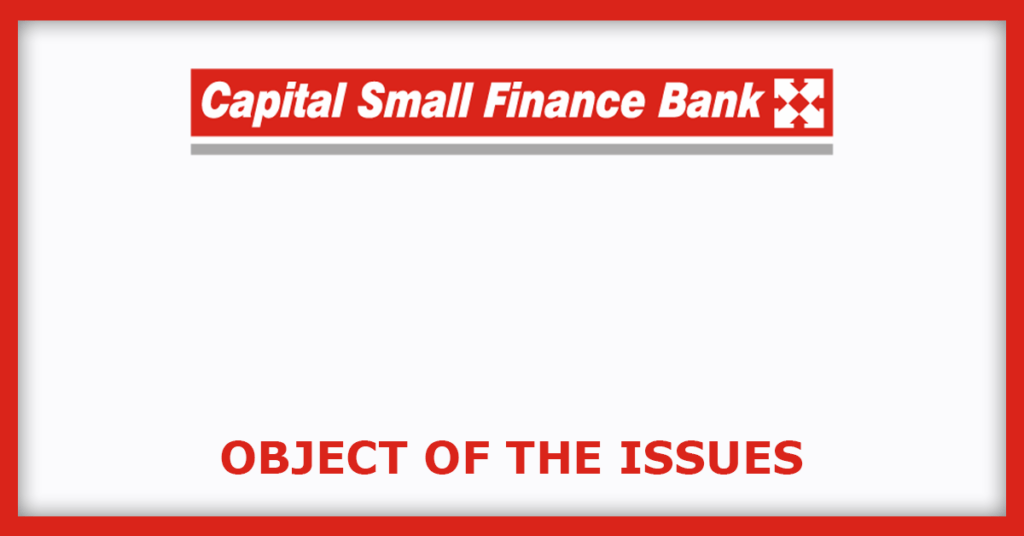 Capital Small Finance Bank IPO
Object of the Issues
