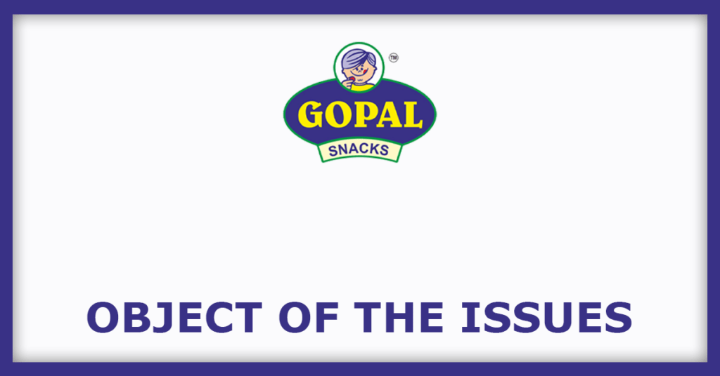 Gopal Snacks IPO
Object of the Issues